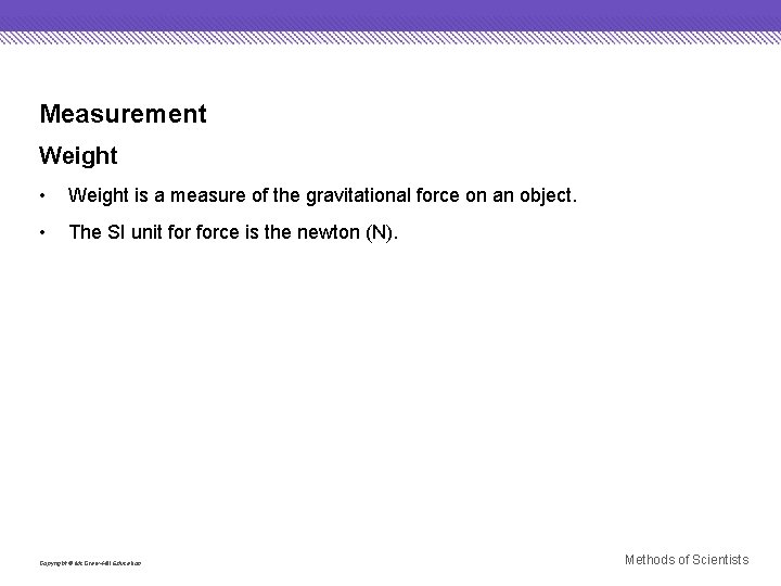 Measurement Weight • Weight is a measure of the gravitational force on an object.