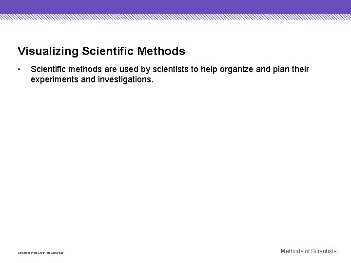 Visualizing Scientific Methods • Scientific methods are used by scientists to help organize and