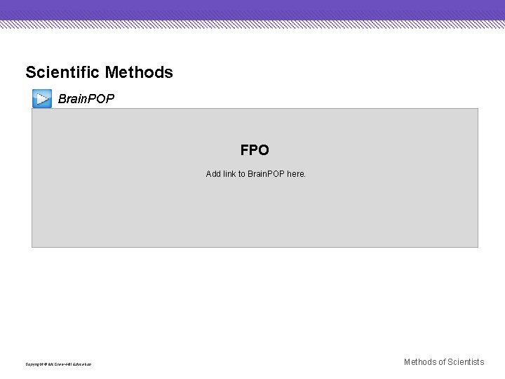 Scientific Methods Brain. POP FPO Add link to Brain. POP here. Copyright © Mc.