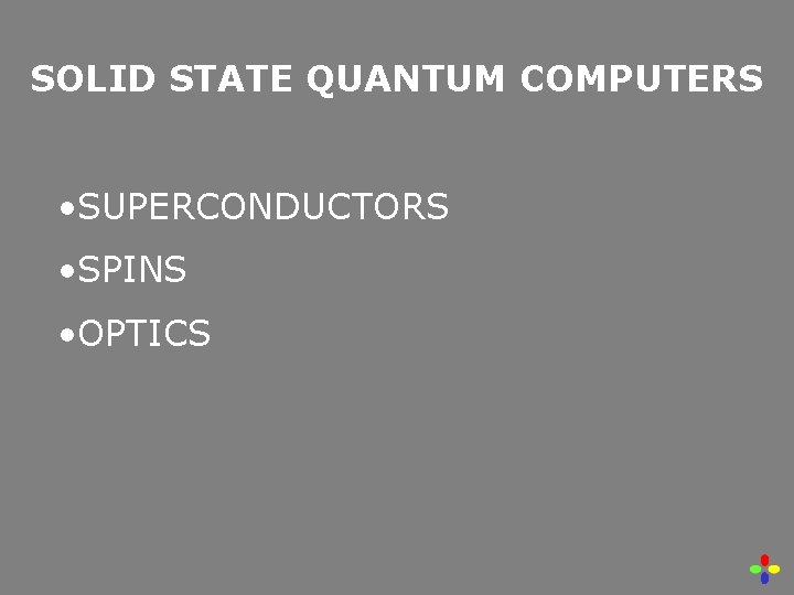 SOLID STATE QUANTUM COMPUTERS • SUPERCONDUCTORS • SPINS • OPTICS 