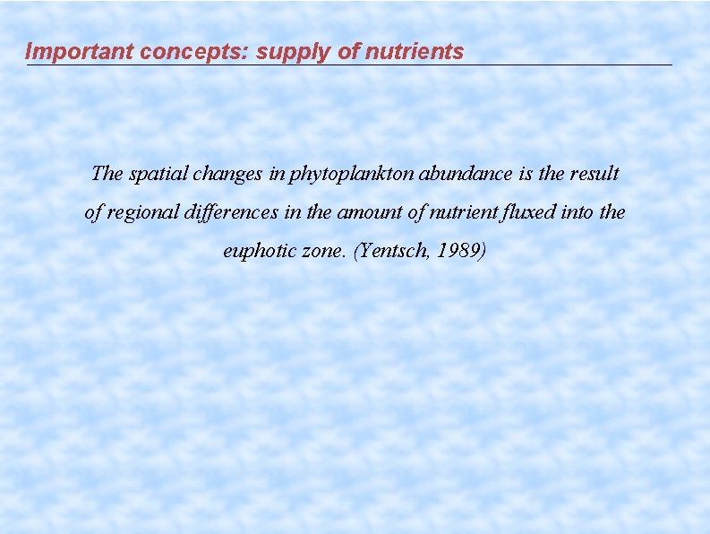 Important concepts: supply of nutrients The spatial changes in phytoplankton abundance is the result
