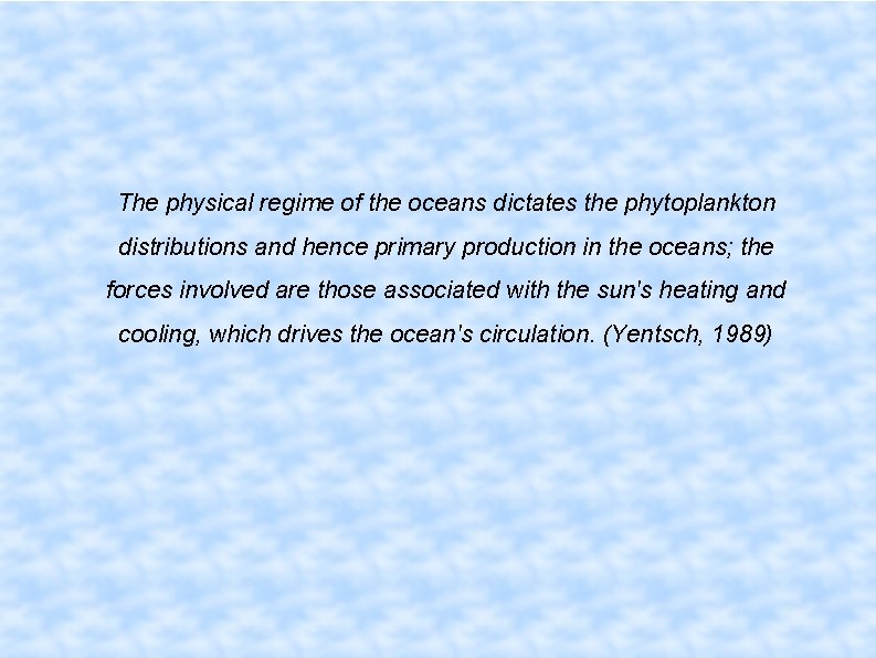 The physical regime of the oceans dictates the phytoplankton distributions and hence primary production