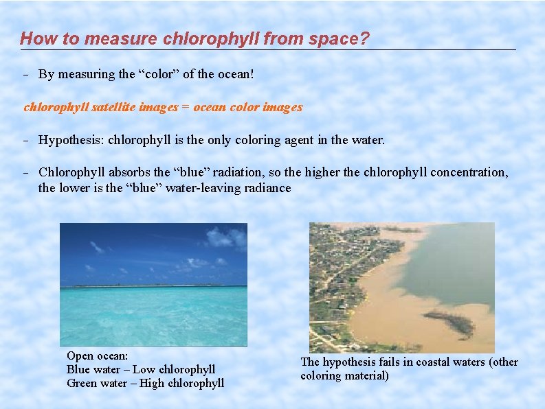 How to measure chlorophyll from space? By measuring the “color” of the ocean! chlorophyll