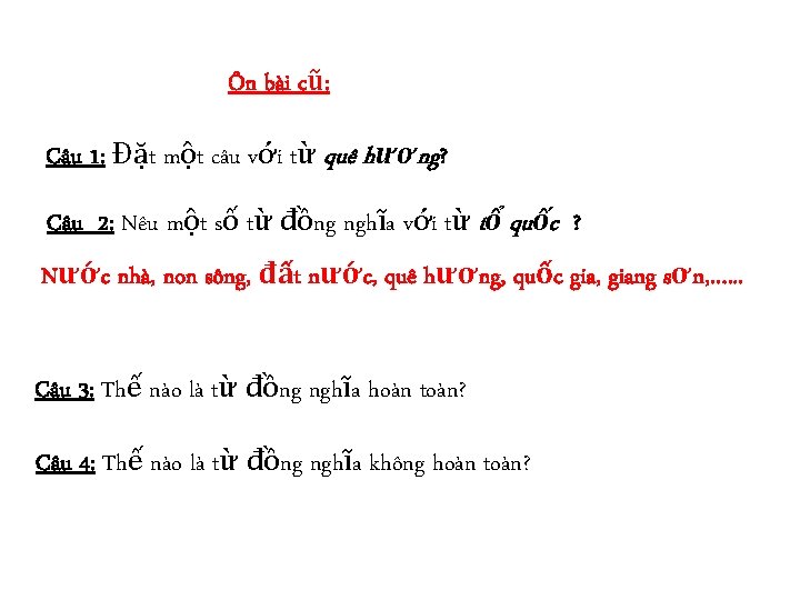 Ôn bài cũ: Câu 1: Đặt một câu với từ quê hương? Câu 2: