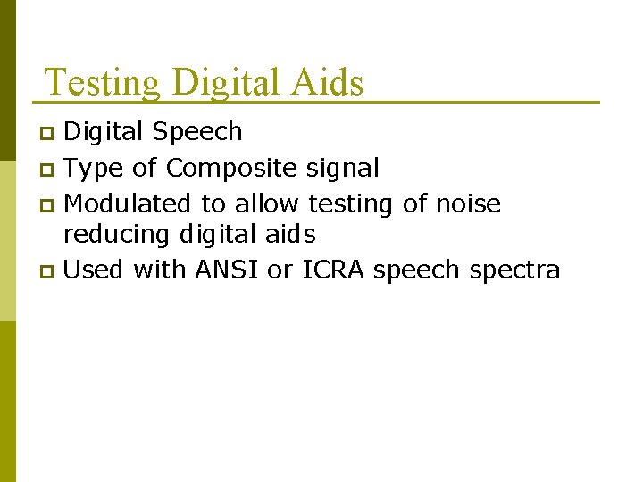 Testing Digital Aids Digital Speech p Type of Composite signal p Modulated to allow Testing Digital Aids Digital Speech p Type of Composite signal p Modulated to allow