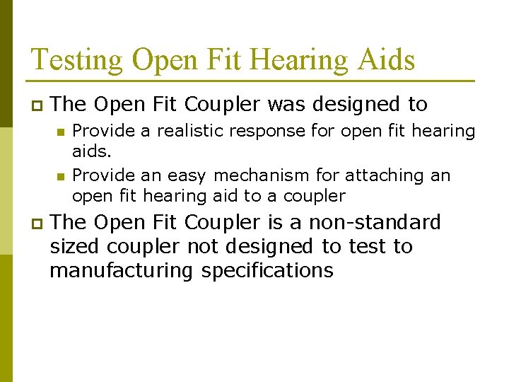 Testing Open Fit Hearing Aids p The Open Fit Coupler was designed to n Testing Open Fit Hearing Aids p The Open Fit Coupler was designed to n