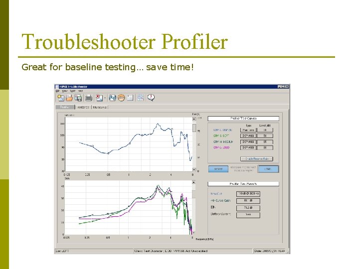 Troubleshooter Profiler Great for baseline testing… save time! Troubleshooter Profiler Great for baseline testing… save time!