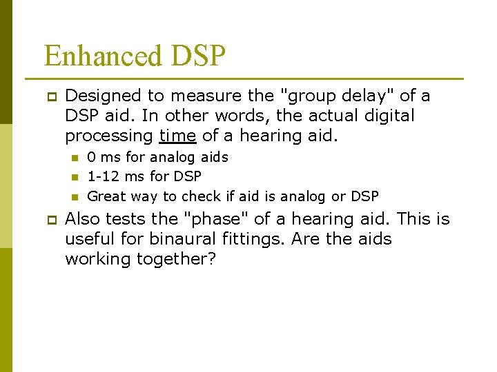 Enhanced DSP p Designed to measure the "group delay" of a DSP aid. In Enhanced DSP p Designed to measure the "group delay" of a DSP aid. In