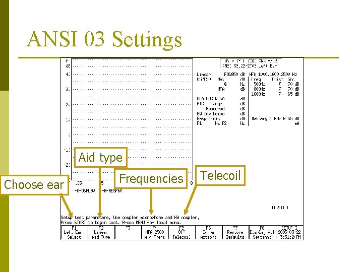 ANSI 03 Settings Aid type Choose ear Frequencies Telecoil ANSI 03 Settings Aid type Choose ear Frequencies Telecoil