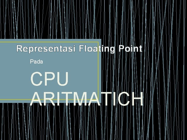 Representasi Floating Point Pada CPU ARITMATICH 