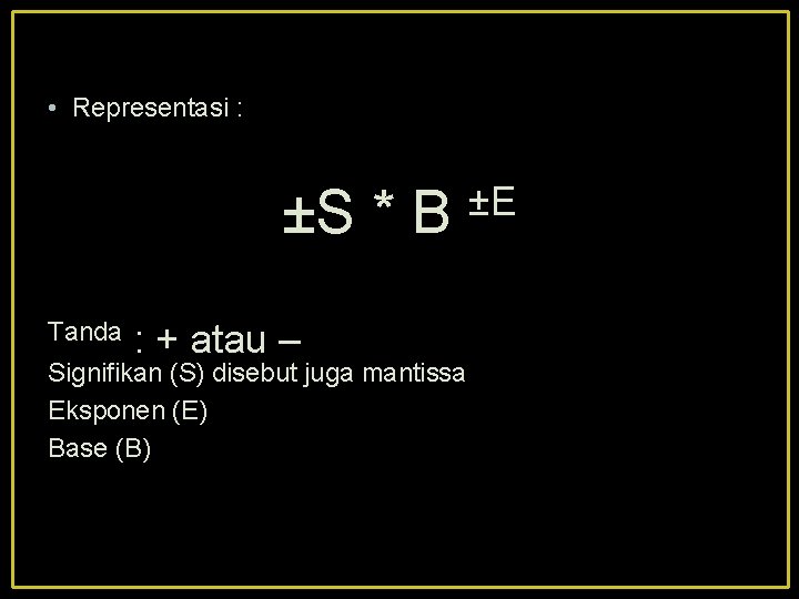  • Representasi : ±S * B Tanda : + atau – Signifikan (S)