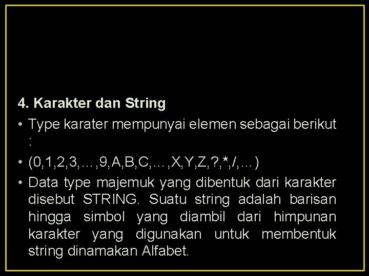 4. Karakter dan String • Type karater mempunyai elemen sebagai berikut : • (0,
