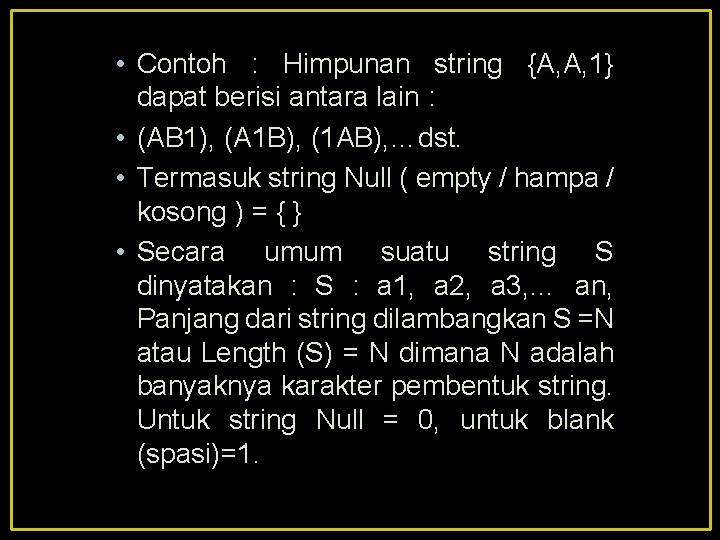  • Contoh : Himpunan string {A, A, 1} dapat berisi antara lain :