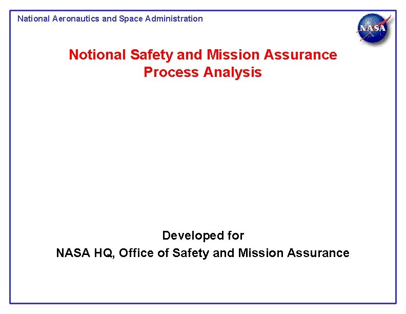 National Aeronautics and Space Administration Notional Safety and Mission Assurance Process Analysis Developed for