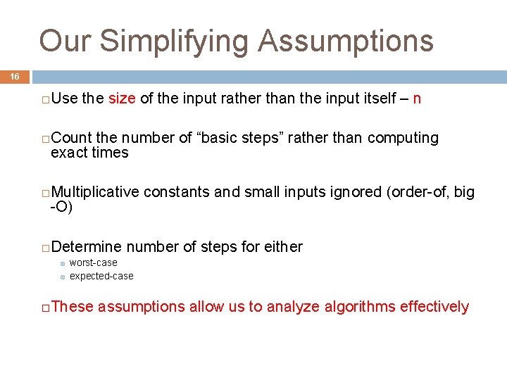 Our Simplifying Assumptions 16 Use the size of the input rather than the input