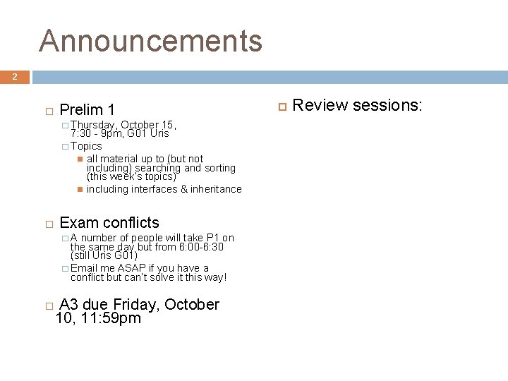 Announcements 2 Prelim 1 � Thursday, October 15, 7: 30 - 9 pm, G