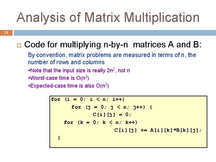 Analysis of Matrix Multiplication 21 Code for multiplying n-by-n matrices A and B: By