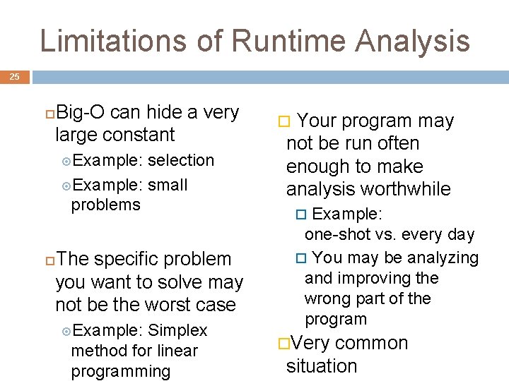 Limitations of Runtime Analysis 25 Big-O can hide a very large constant Example: selection