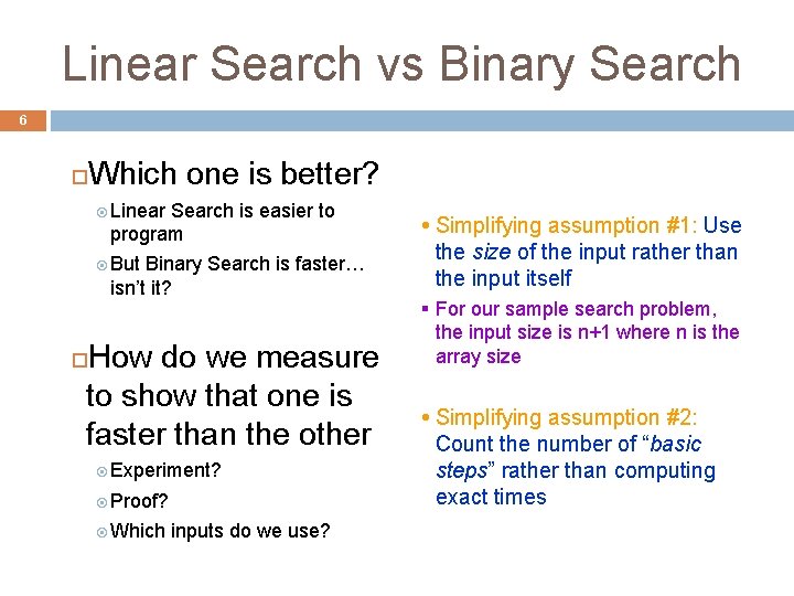 Linear Search vs Binary Search 6 Which one is better? Linear Search is easier
