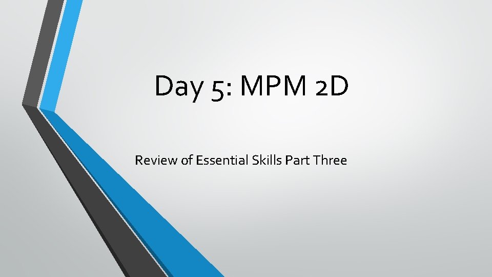 Day 5: MPM 2 D Review of Essential Skills Part Three 
