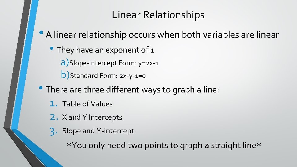 Linear Relationships • A linear relationship occurs when both variables are linear • They