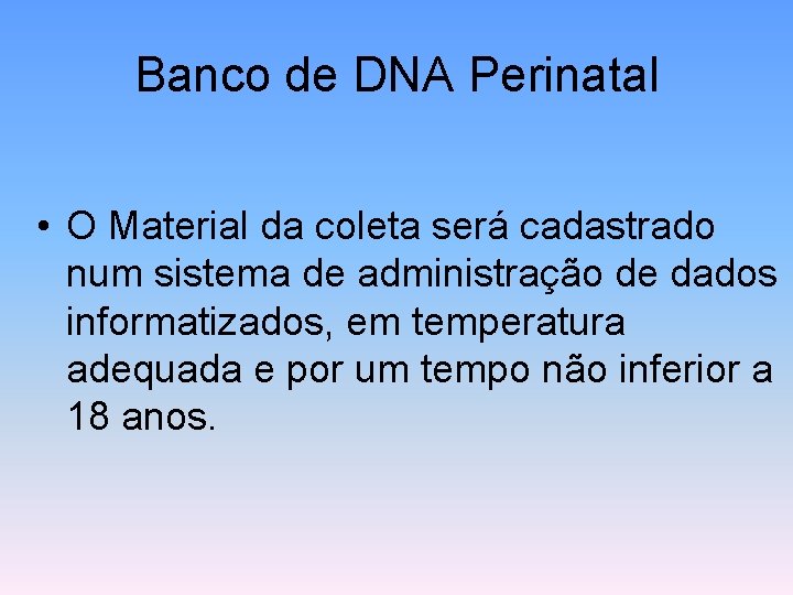 Banco de DNA Perinatal • O Material da coleta será cadastrado num sistema de