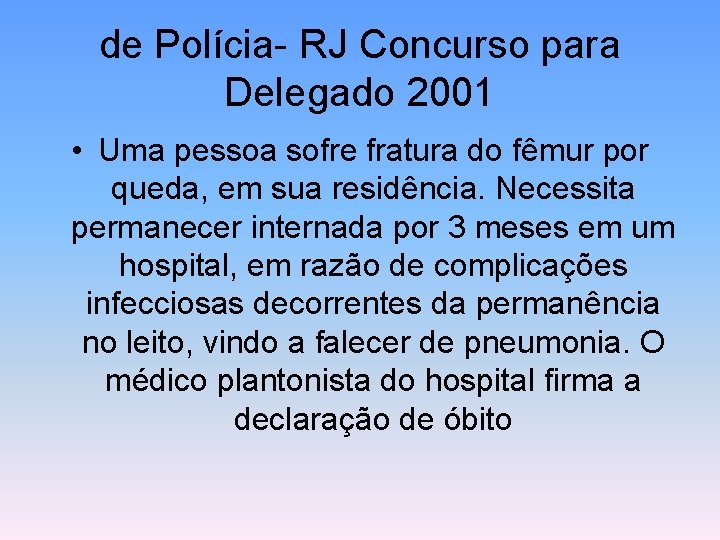 de Polícia- RJ Concurso para Delegado 2001 • Uma pessoa sofre fratura do fêmur