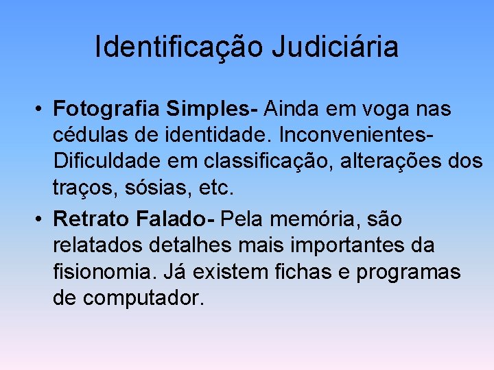 Identificação Judiciária • Fotografia Simples- Ainda em voga nas cédulas de identidade. Inconvenientes. Dificuldade