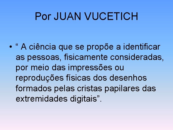 Por JUAN VUCETICH • “ A ciência que se propõe a identificar as pessoas,