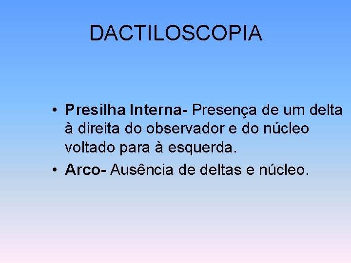 DACTILOSCOPIA • Presilha Interna- Presença de um delta à direita do observador e do