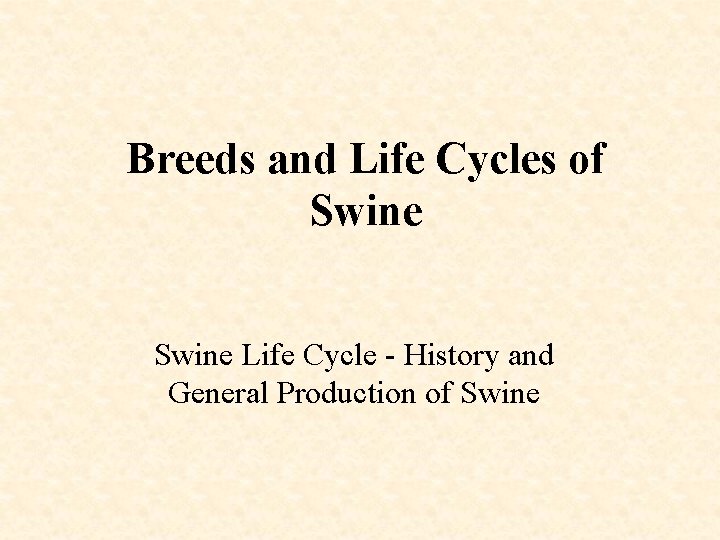 Breeds and Life Cycles of Swine Life Cycle - History and General Production of