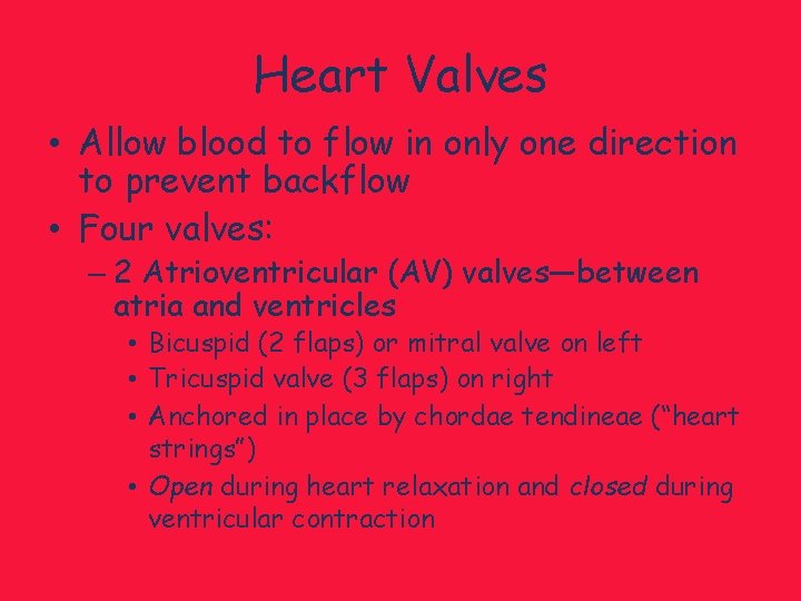 Heart Valves • Allow blood to flow in only one direction to prevent backflow