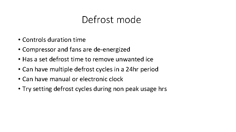 Defrost mode • Controls duration time • Compressor and fans are de-energized • Has