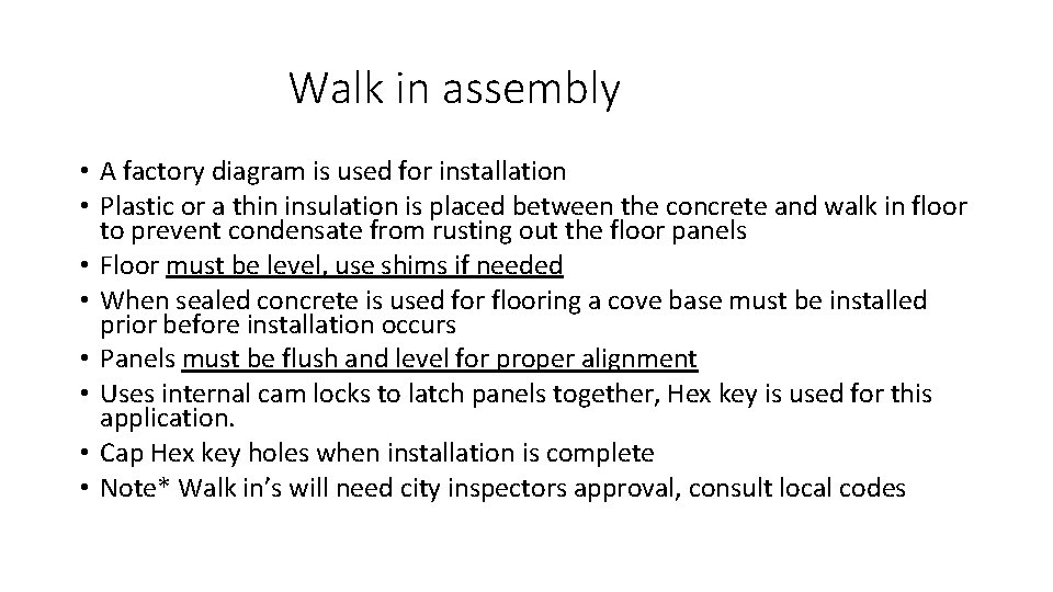 Walk in assembly • A factory diagram is used for installation • Plastic or