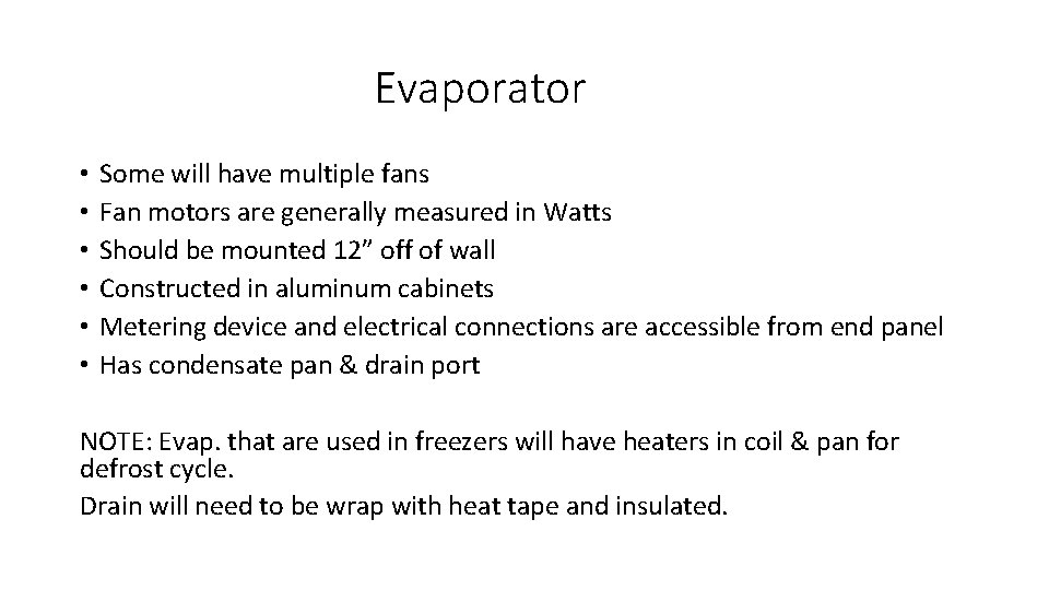 Evaporator • • • Some will have multiple fans Fan motors are generally measured