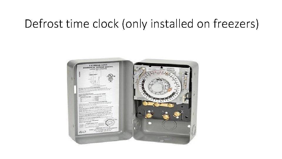 Defrost time clock (only installed on freezers) 