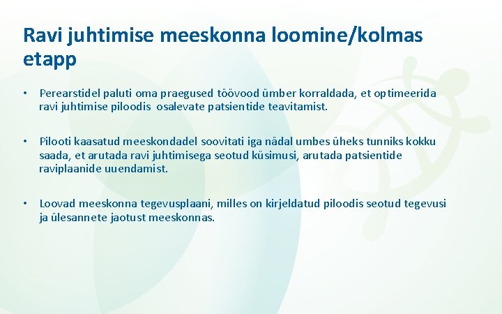 Ravi juhtimise meeskonna loomine/kolmas etapp • Perearstidel paluti oma praegused töövood ümber korraldada, et