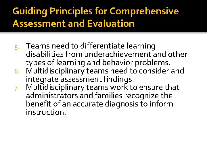 Guiding Principles for Comprehensive Assessment and Evaluation Teams need to differentiate learning disabilities from