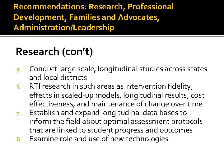 Recommendations: Research, Professional Development, Families and Advocates, Administration/Leadership Research (con’t) Conduct large scale, longitudinal