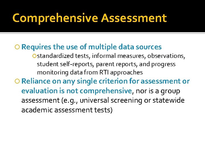 Comprehensive Assessment Requires the use of multiple data sources standardized tests, informal measures, observations,