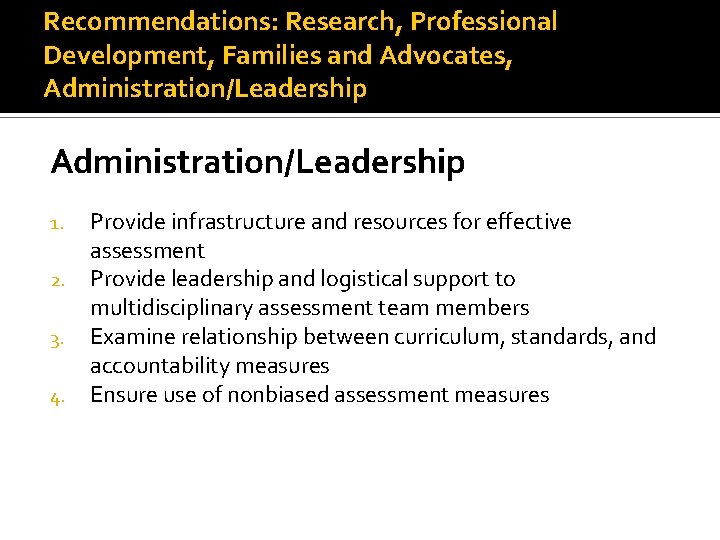 Recommendations: Research, Professional Development, Families and Advocates, Administration/Leadership 1. 2. 3. 4. Provide infrastructure
