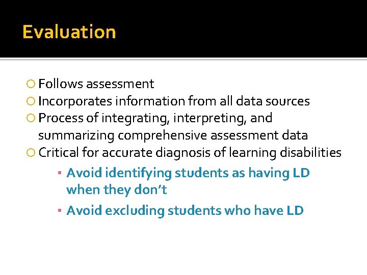 Evaluation Follows assessment Incorporates information from all data sources Process of integrating, interpreting, and