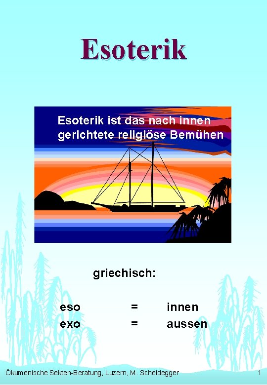 Esoterik ist das nach innen gerichtete religiöse Bemühen griechisch: eso exo = = innen