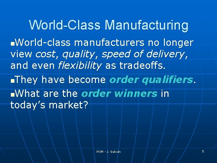 World-Class Manufacturing World-class manufacturers no longer view cost, quality, speed of delivery, and even