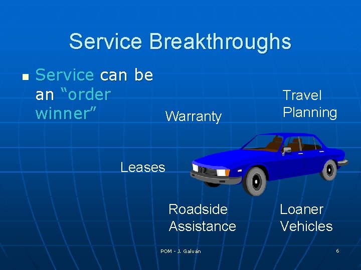 Service Breakthroughs n Service can be an “order winner” Warranty Travel Planning Leases Roadside