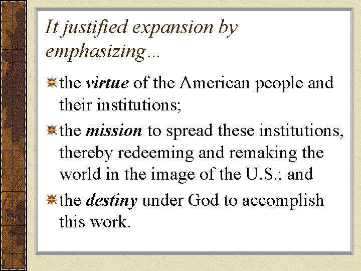 It justified expansion by emphasizing… the virtue of the American people and their institutions;