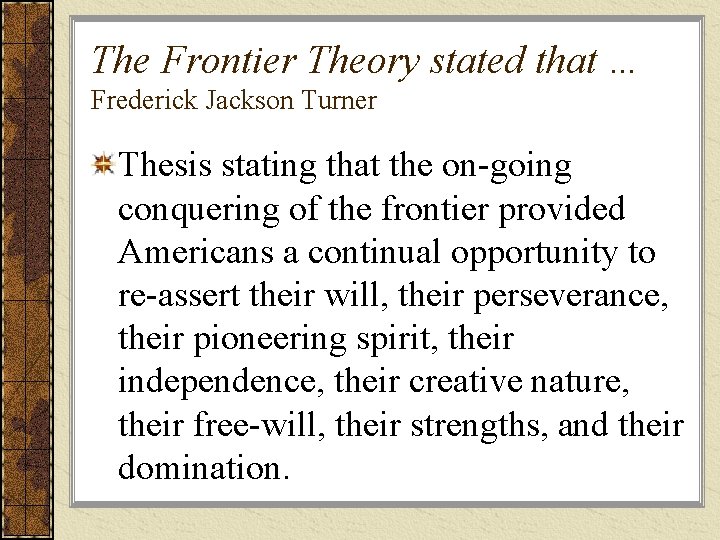 The Frontier Theory stated that … Frederick Jackson Turner Thesis stating that the on-going
