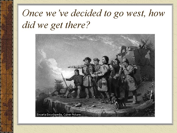 Once we’ve decided to go west, how did we get there? 