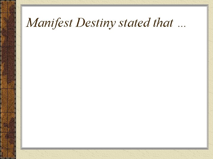 Manifest Destiny stated that … 