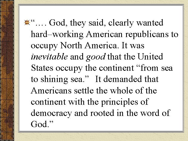 “…. God, they said, clearly wanted hard–working American republicans to occupy North America. It